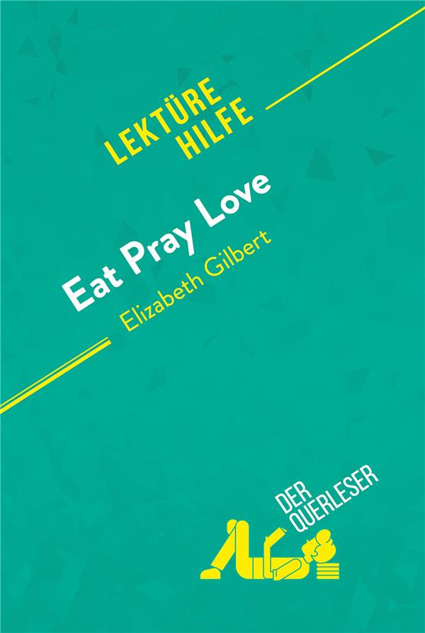 EAT, PRAY, LOVE VON ELIZABETH GILBERT (LEKTUREHILFE) - DETAILLIERTE ZUSAMMENFASSUNG, PERSONENANALYSE