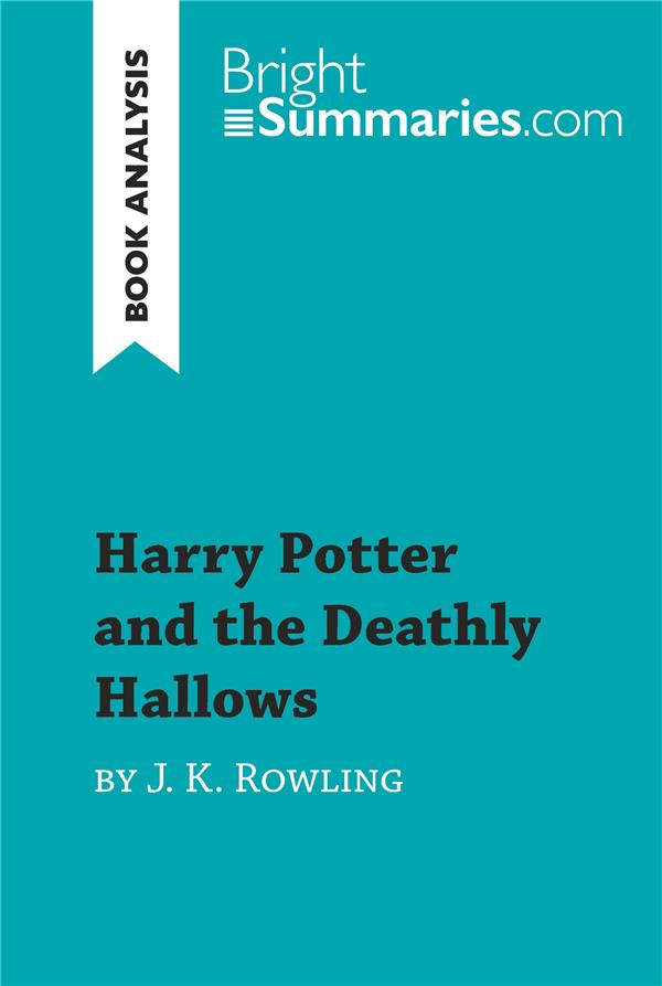 HARRY POTTER AND THE DEATHLY HALLOWS BY J. K. ROWLING (BOOK ANALYSIS) - DETAILED SUMMARY, ANALYSIS A