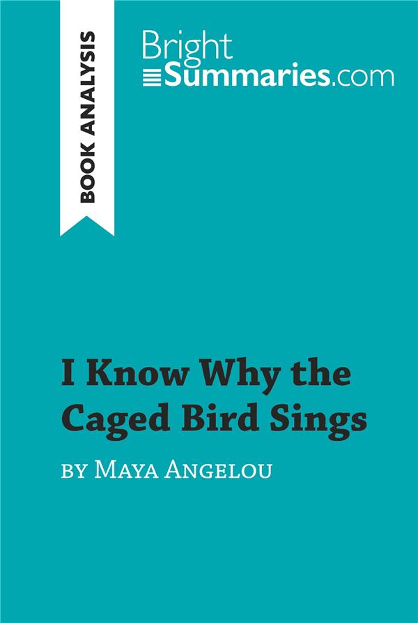 I KNOW WHY THE CAGED BIRD SINGS BY MAYA ANGELOU (BOOK ANALYSIS) - DETAILED SUMMARY, ANALYSIS AND REA