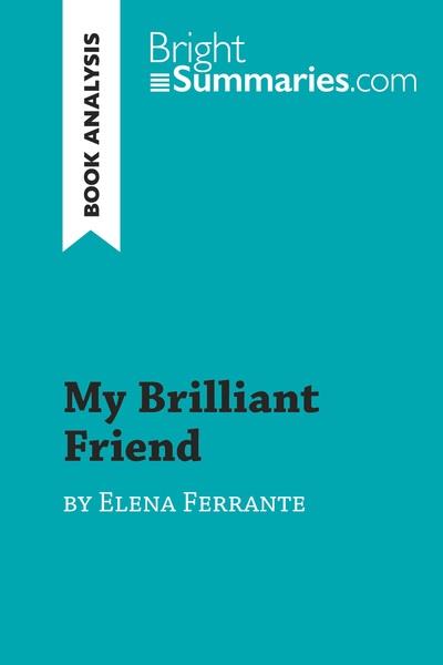 MY BRILLIANT FRIEND BY ELENA FERRANTE (BOOK ANALYSIS) - DETAILED SUMMARY, ANALYSIS AND READING GUIDE