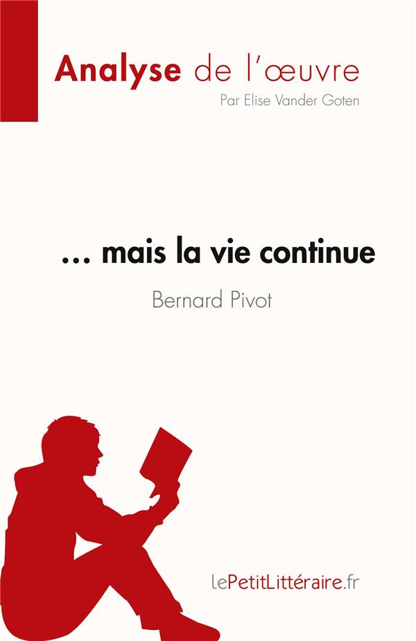 ... MAIS LA VIE CONTINUE DE BERNARD PIVOT (ANALYSE DE L'OEUVRE) - RESUME COMPLET ET ANALYSE DETAILLE