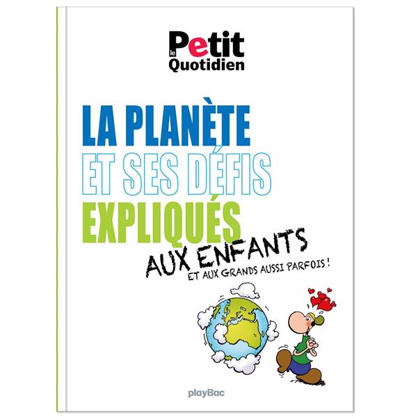 LE PETIT QUOTIDIEN - LA PLANETE ET SES DEFIS EXPLIQUES AUX ENFANTS - EDITION 2021
