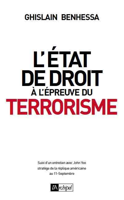 L'ETAT DE DROIT A L'EPREUVE DU TERRORISME - DE L'AMERIQUE POST-11 SEPTEMBRE A LA FRANCE EN ETAT D'UR