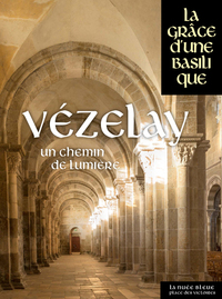 VEZELAY - UN CHEMIN DE LUMIERE