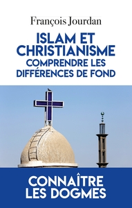 ISLAM ET CHRISTIANISME, COMPRENDRE LES DIFFERENCES DE FOND