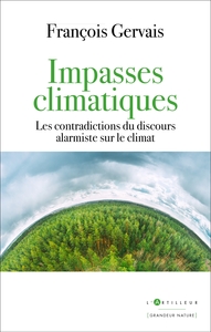 IMPASSES CLIMATIQUES - LES CONTRADICTIONS DU DISCOURS ALARMISTE SUR LE CLIMAT