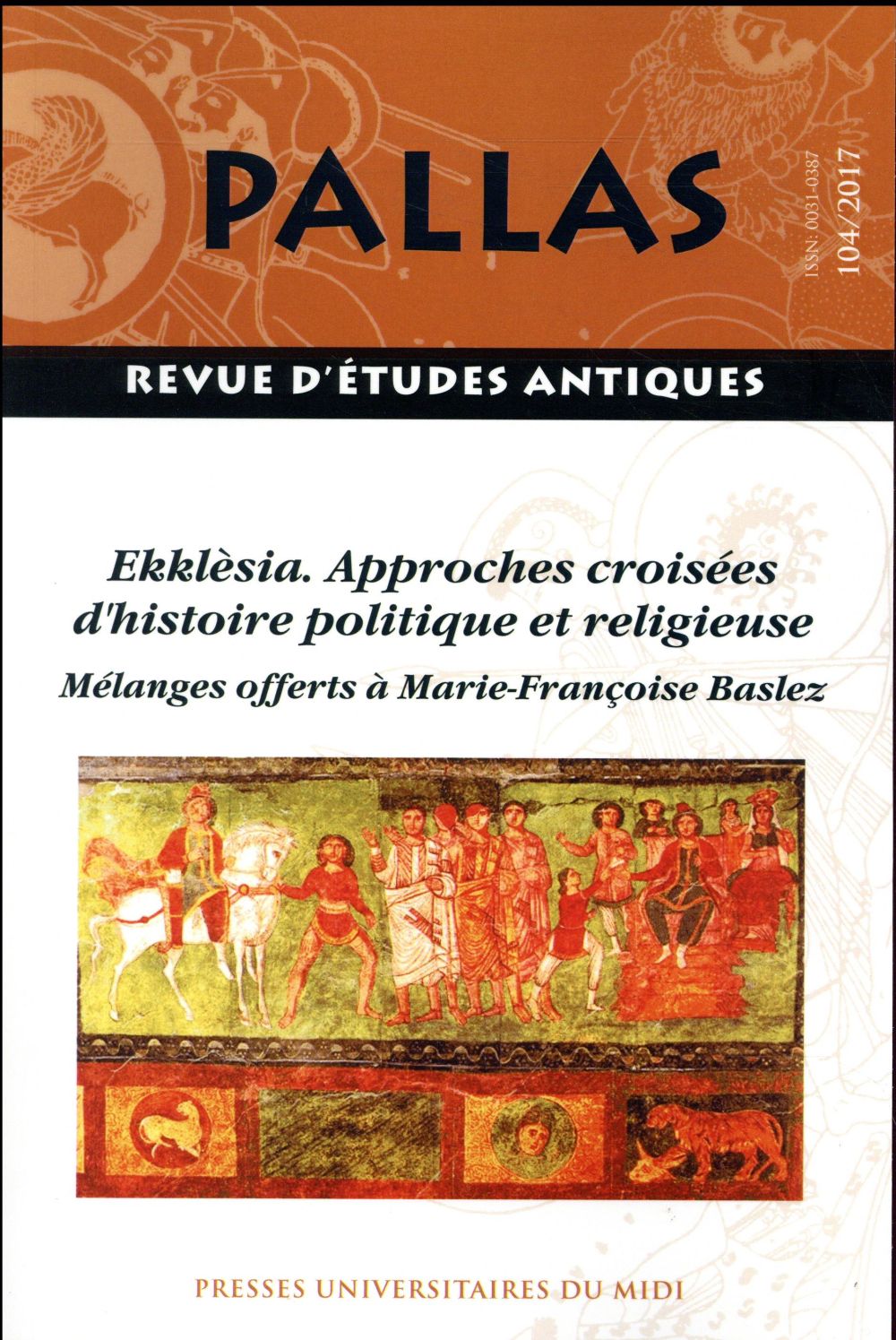 EKKLESIA. APPROCHES CROISEES D'HISTOIRE POLITIQUE ET RELIGIEUSE - (REVUE PALLAS N  104)
