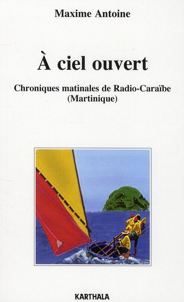 A CIEL OUVERT - CHRONIQUES MATINALES DE RADIO-CARAIBE, MARTINIQUE