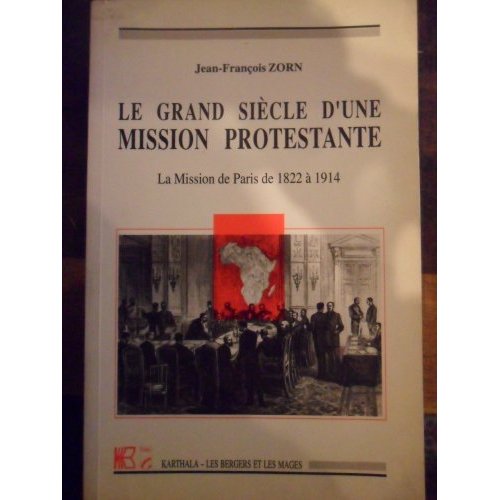 LE GRAND SIECLE D'UNE MISSION PROTESTANTE - LA MISSION DE PARIS DE 1822 A 1914