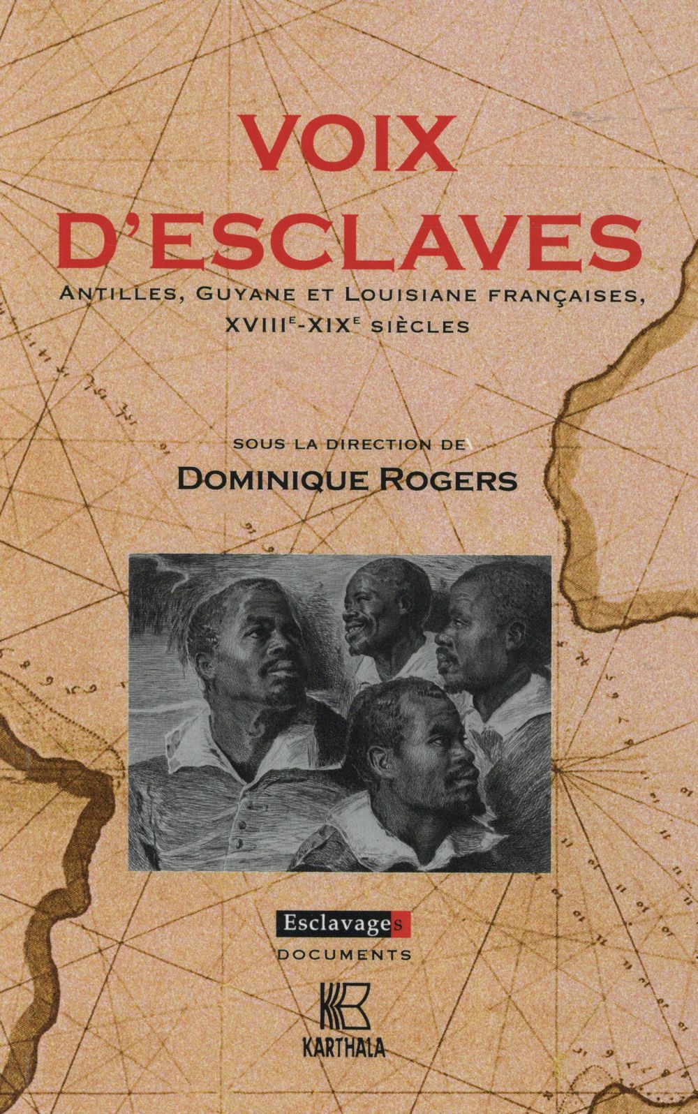 VOIX D'ESCLAVES - ANTILLES, GUYANE ET LOUISIANE FRANCAISES, XVIIIE-XIXE SIECLES