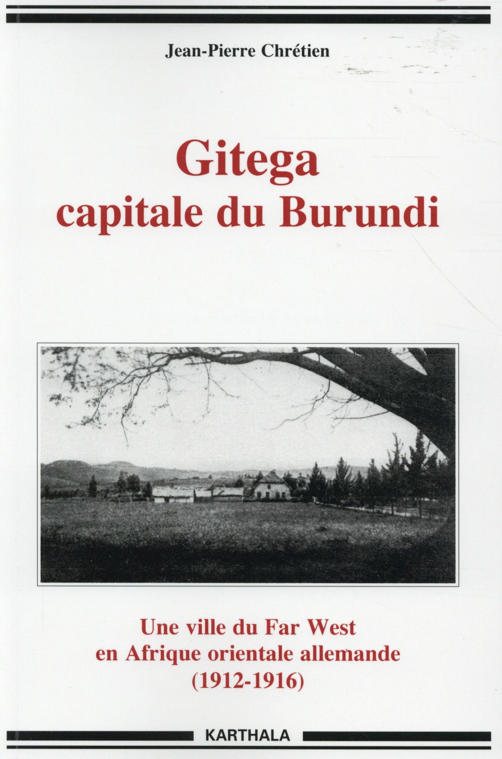GITEGA, CAPITALE DU BURUNDI - UNE VILLE DU FAR WEST EN AFRIQUE ORIENTALE ALLEMANDE, 1912-1916