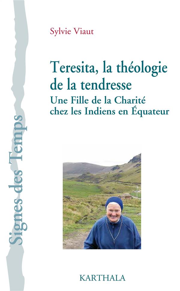 TERESITA, LA THEOLOGIE DE LA TENDRESSE - UNE FILLE DE LA CHARITE CHEZ LES INDIENS EN EQUATEUR