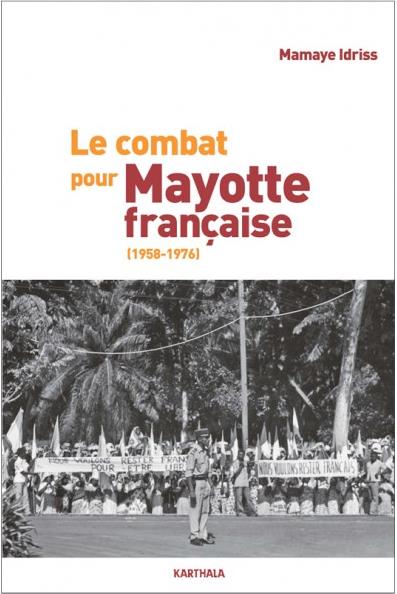 LE COMBAT POUR MAYOTTE FRANCAISE - 1958-1976
