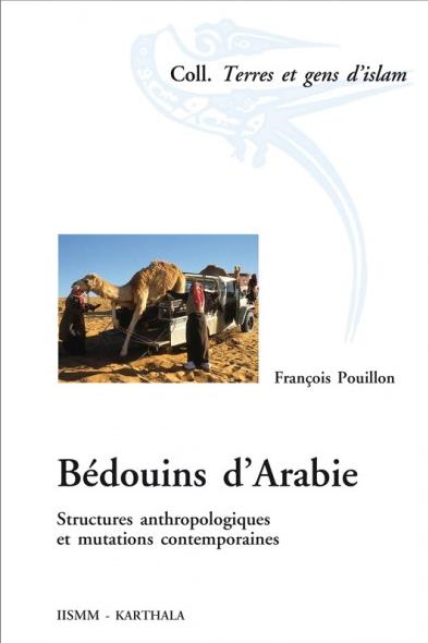 BEDOUINS D'ARABIE - STRUCTURES ANTHROPOLOGIQUES ET MUTATIONS CONTEMPORAINES