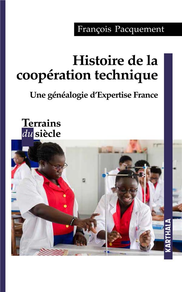 HISTOIRE DE LA COOPERATION TECHNIQUE, UNE GENEALOGIE D'EXPERTISE FRANCE
