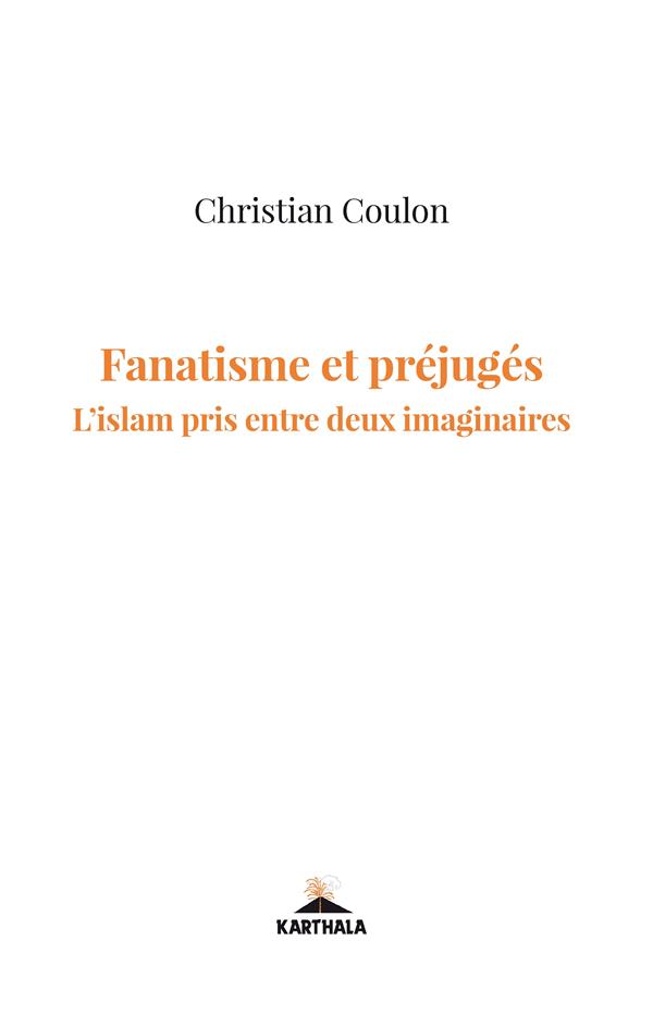 FANATISME ET PREJUGES - L'ISLAM PRIS ENTRE DEUX IMAGINAIRES