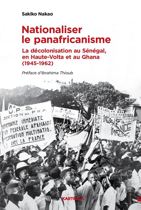NATIONALISER LE PANAFRICANISME - LA DECOLONISATION DU SENEGAL, DE LA HAUTE-VOLTA ET DU GHANA (1945-1