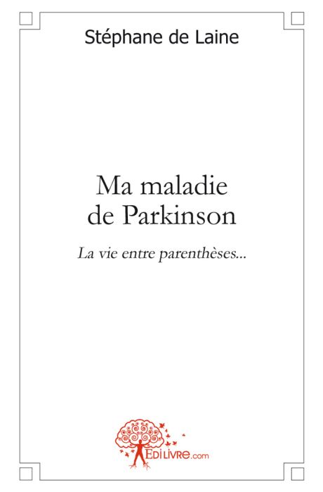 MA MALADIE DE PARKINSON - LA VIE ENTRE PARENTHESES...