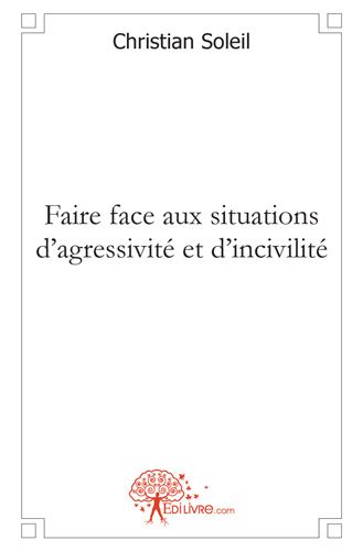 FAIRE FACE AUX SITUATIONS D'AGRESSIVITE ET D'INCIVILITE