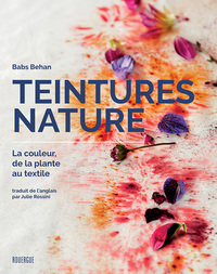 TEINTURES NATURE - LA COULEUR, DE LA PLANTE AU TEXTILE
