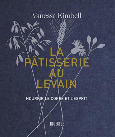 La patisserie au levain - nourrir le corps et l'esprit