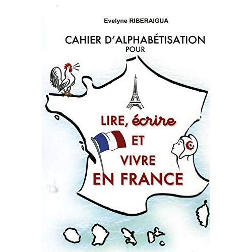 CAHIER D'ALPHABETISATION POUR LIRE, ECRIRE ET VIVRE EN FRANCE