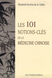 LES 101 NOTIONS-CLES DE LA MEDECINE CHINOISE