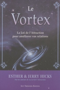 VORTEX - LA LOI DE L'ATTRACTION AU SERVICE DE NOS RELATIONS