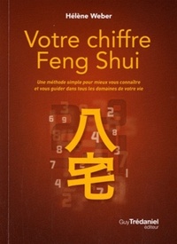 VOTRE CHIFFRE FENG SHUI - UNE METHODE SIMPLE POUR MIEUX VOUS CONNAITRE ET VOUS GUIDER DANS TOUS LES