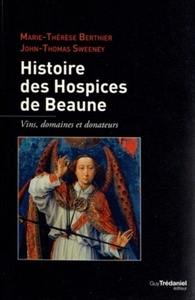 HISTOIRE DES HOSPICES DE BEAUNE - VINS, DOMAINES ET DONATEURS