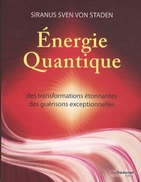 ENERGIE QUANTIQUE - DES TRANSFORMATIONS ETONNANTES DES GUERISIONS EXCEPTIONNELLES