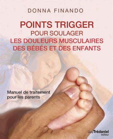 POINTS TRIGGER - POUR SOULAGER LES DOULEURS MUSCULAIRES DES BEBES ET DES ENFANTS