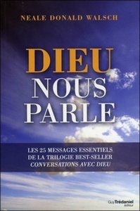 DIEU NOUS PARLE - LES 25 MESSAGES ESSENTIELS DE LA TRILOGIE BEST-SELLER : CONVERSATIONS AVEC DIEU