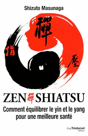 ZEN SHIATSU - COMMENT EQUILIBRER LE YIN ET LE YANG POUR UNE MEILLEURE SANTE