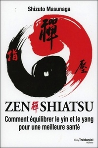 ZEN SHIATSU - COMMENT EQUILIBRER LE YIN ET LE YANG POUR UNE MEILLEURE SANTE