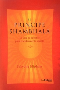 LE PRINCIPE SHAMBHALA - LA VOIE DE LA BONTE POUR TRANSFORMER LA SOCIETE