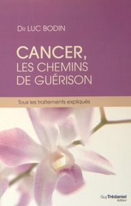 CANCER, LES CHEMINS DE GUERISON - TOUS LES TRAITEMENTS EXPLIQUES