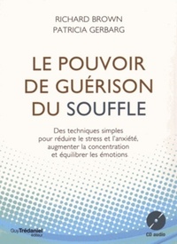LE POUVOIR DE GUERISON DU SOUFFLE - DES TECHNIQUES SIMPLES POUR REDUIRE LE STRESS ET L'ANXIETE