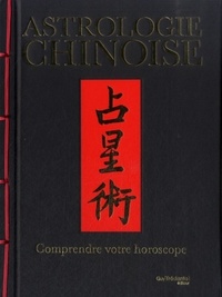ASTROLOGIE CHINOISE - COMPRENDRE VOTRE HOROSCOPE