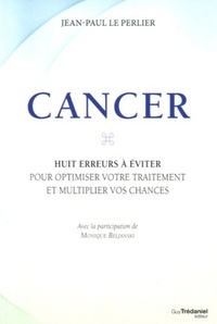CANCER, LES HUIT ERREURS A EVITER POUR OPTIMISER VOTRE TRAITEMENT ET MULTIPLIER VOS CHANCES