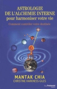 ASTROLOGIE DE L'ALCHIMIE INTERNE POUR HARMONISER VOTRE VIE