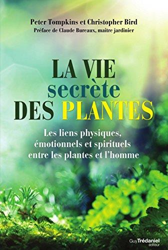 LA VIE SECRETE DES PLANTES - LES LIENS PHYSIQUES, EMOTIONNELS ET SPIRITUELS