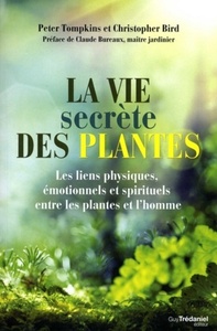 LA VIE SECRETE DES PLANTES - LES LIENS PHYSIQUES, EMOTIONNELS ET SPIRITUELS