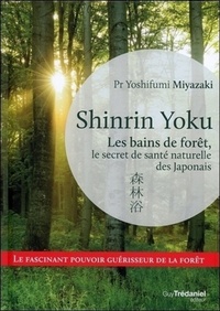 SHINRIN YOKU - LES BAINS DE FORET, LE SECRET DE SANTE NATURELLE DES JAPONAIS