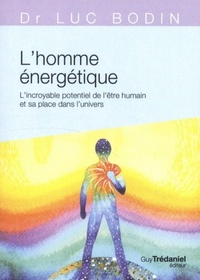 L'HOMME ENERGETIQUE - L'INCROYABLE POTENTIEL DE L'ETRE HUMAIN ET SA PLACE DANS L'UNIVERS (POCHE)
