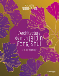 L'ARCHITECTURE DE MON JARDIN FENG-SHUI - LE GUIDE PRATIQUE