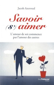 SAVOIR (S')AIMER - L'AMOUR DE SOI COMMENCER PAR L'AMOUR DES AUTRES