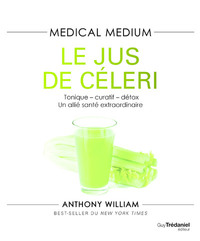 MEDICAL MEDIUM - LE JUS DE CELERI - TONIQUE-CURATIF-DETOX, UN ALLIE SANTE EXTRAORDINAIRE