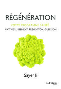 REGENERATION - VOTRE PROGRAMME SANTE : ANTIVIEILLISSEMENT, PREVENTION, GUERISON