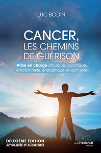 CANCER, LES CHEMINS DE GUERISON 2ED - PRISE EN CHARGE PHYSIQUE, PSYCHIQUE, EMOTIONNELLE, ENERGETIQUE